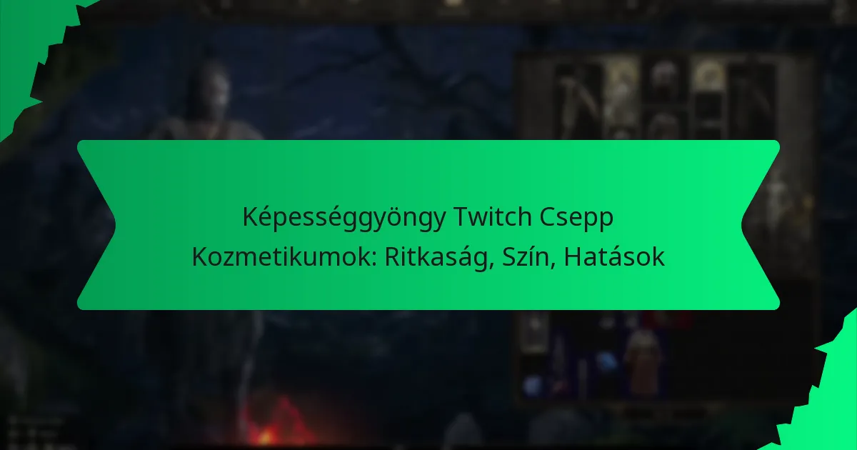 Képességgyöngy Twitch Csepp Kozmetikumok: Ritkaság, Szín, Hatások