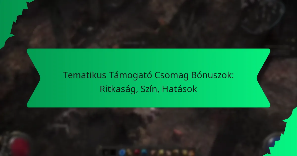 Tematikus Támogató Csomag Bónuszok: Ritkaság, Szín, Hatások