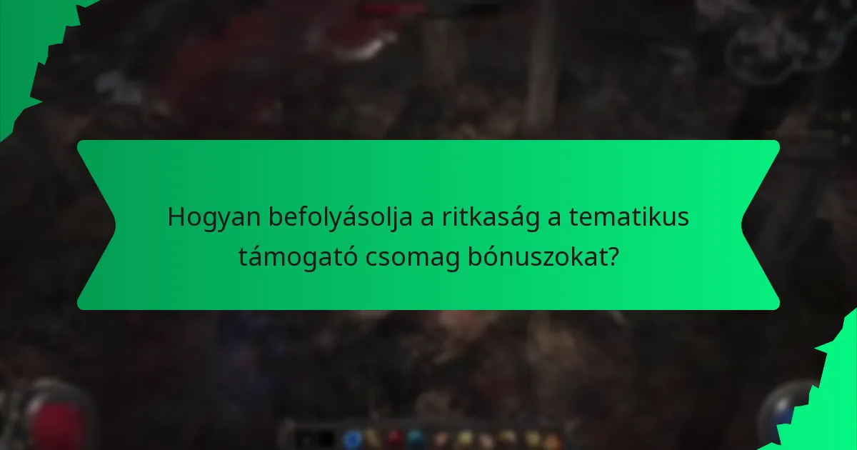 Hogyan befolyásolja a ritkaság a tematikus támogató csomag bónuszokat?