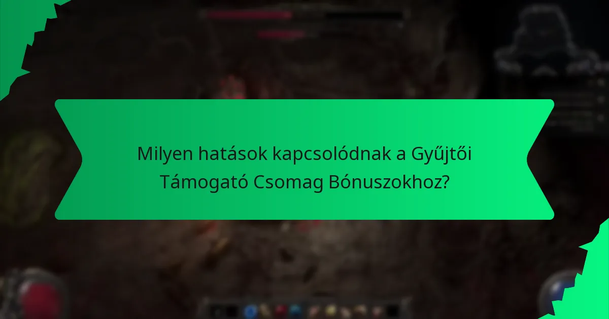 Milyen hatások kapcsolódnak a Gyűjtői Támogató Csomag Bónuszokhoz?