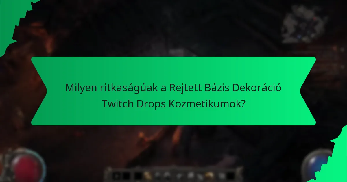 Milyen hatásai vannak a Rejtett Bázis Dekoráció Twitch Drops Kozmetikumoknak?