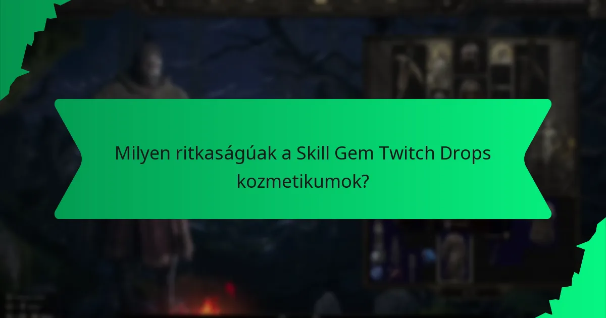 Hogyan maximalizálhatók a Skill Gem Twitch Drops kozmetikumok megszerzésének esélyei?